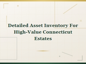 High-Value Connecticut Estate Asset Inventory