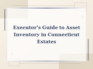 Executor's Asset Inventory Guide for Ct Estates