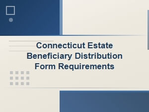 Connecticut Estate Beneficiary Distribution Requirements