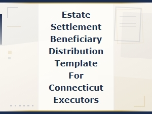 Connecticut Estate Settlement Beneficiary Distribution Template for Executors