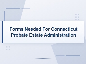 Connecticut Probate Estate Administration Forms